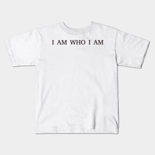 I'm who I am Kids T-Shirt